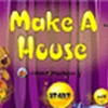 Make a House