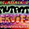 The Attack of Mutant Fruits from Outer Space