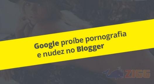 Google proíbe pornografia e nudez no Blogger